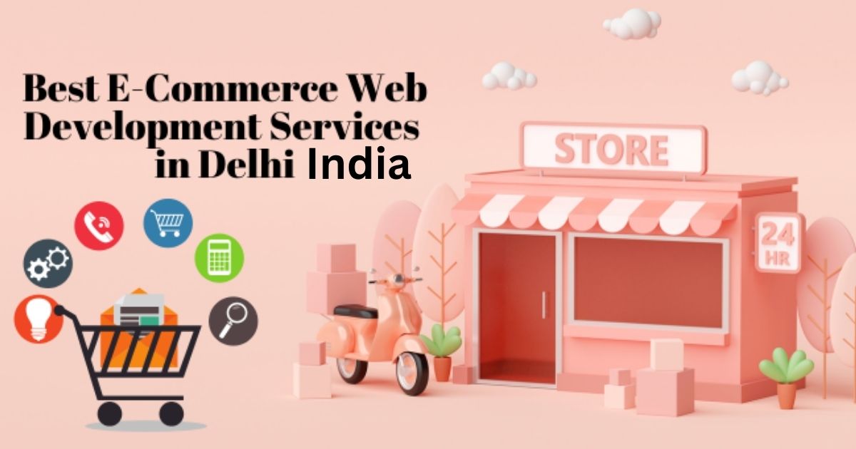 Best E-Commerce Web Development Services in Delhi, India